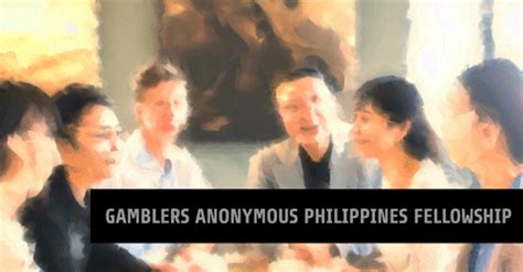 Gamblers Anonymous Philippines Fellowship .